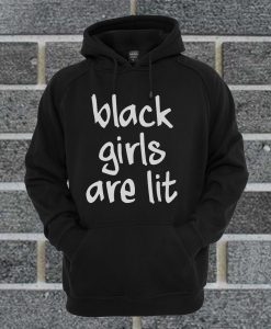 Black Girls Are Lit Hoodie