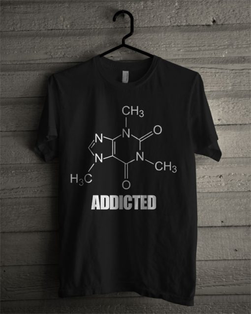Caffeine Addicted T Shirt