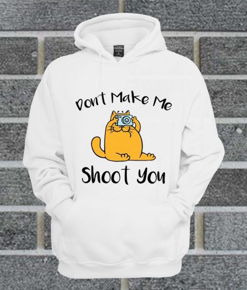 Cat Don’t Make Me Shoot You Hoodie