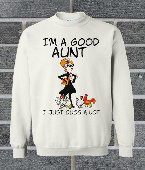 Chicken And Aunt Hippie I'm A Good Sweatshirt