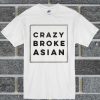 Crazy Broke Asian T Shirt
