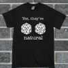 D20 Dice Yes They're Natural T Shirt