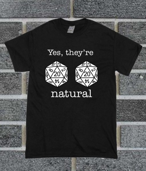 D20 Dice Yes They're Natural T Shirt