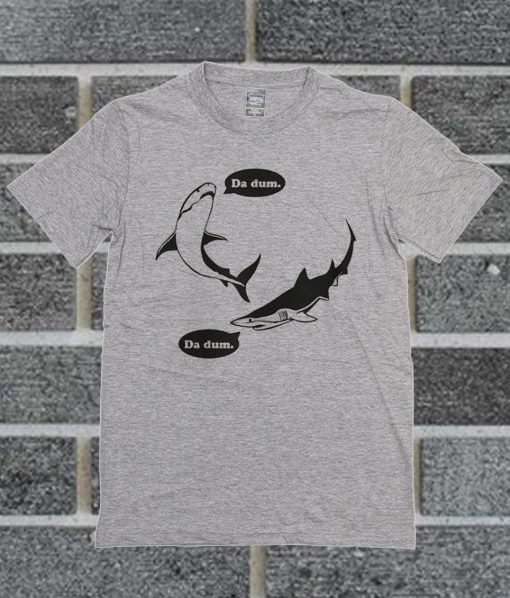 Da Dum Shark T Shirt