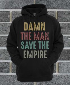 Damn The Man Save The Empire Hoodie