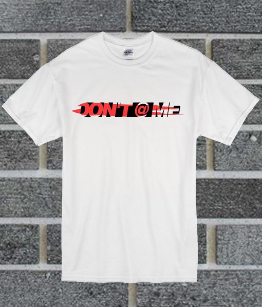 Don't @ Me T Shirt