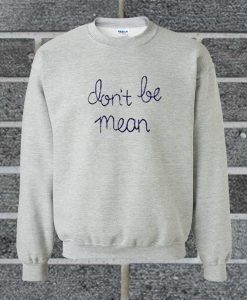 Dont Be Mean Sweatshirt