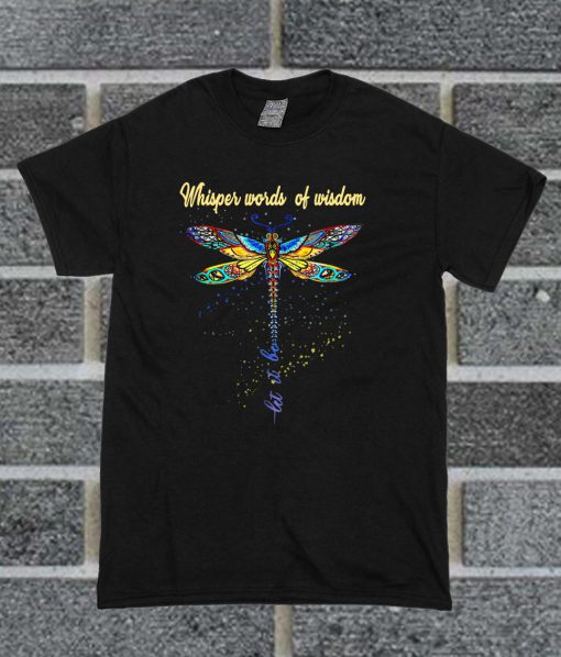 Dragonfly Whisper Words Wisdom Hippie T Shirt