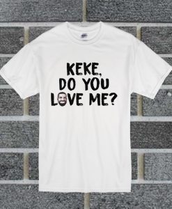 Drake KEKE Do You Love Me T Shirt