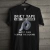 Duct Tape Can't Fix Stupid But It Can Muffle The Sound T Shirt