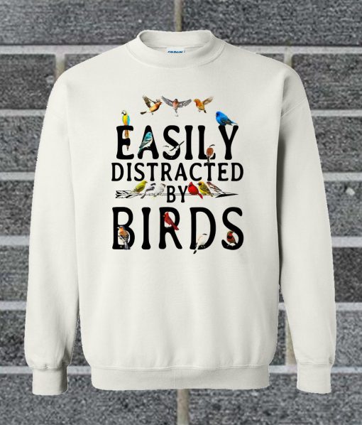 Easily Distracted By Birds Sweatshirt
