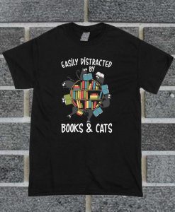 Easily Distracted By Books And Cats T Shirt