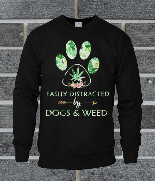 Easily Distracted By Dogs And Weed Dog Paw Sweatshirt