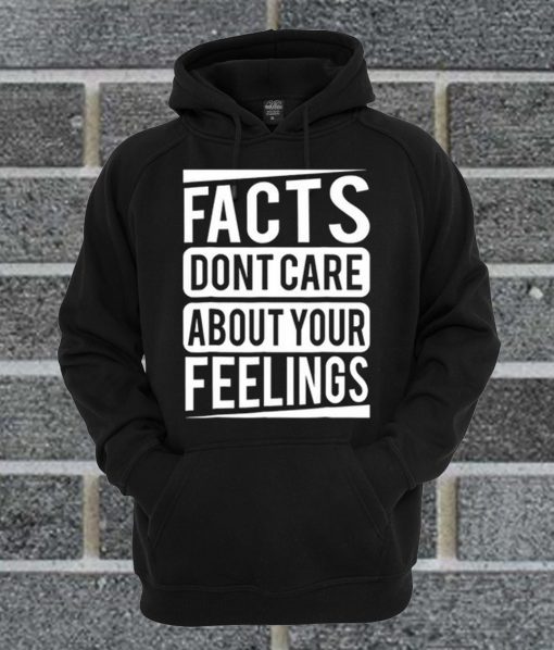 Facts Dont Care About Your Feelings Hoodie
