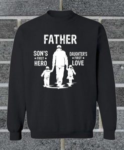 Father Son's First Hero Daughter's First Love Sweatshirt