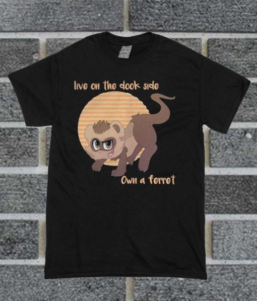 Ferret Live On The Dook Side T Shirt