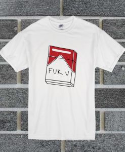 Fuck You Cigarette T Shirt