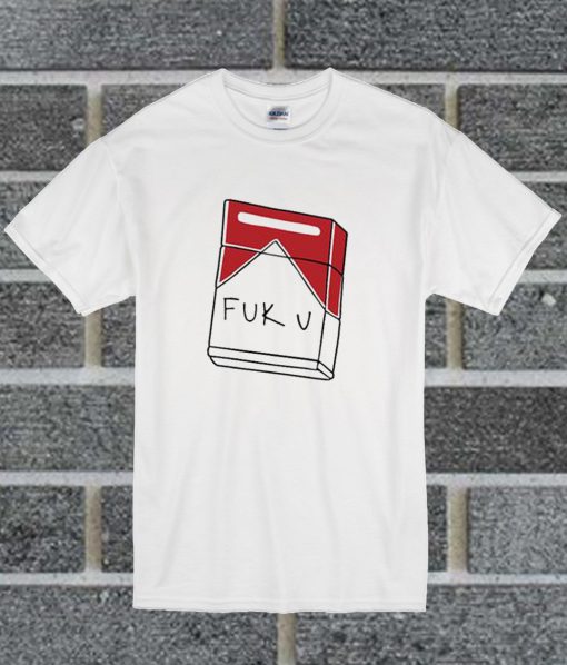 Fuck You Cigarette T Shirt