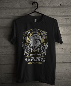 Gang In Case Of Emergency My Blood Type Is Gang T Shirt