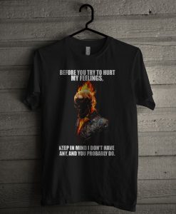 Ghost Rider Before You Try To Hurt My Feelings T Shirt