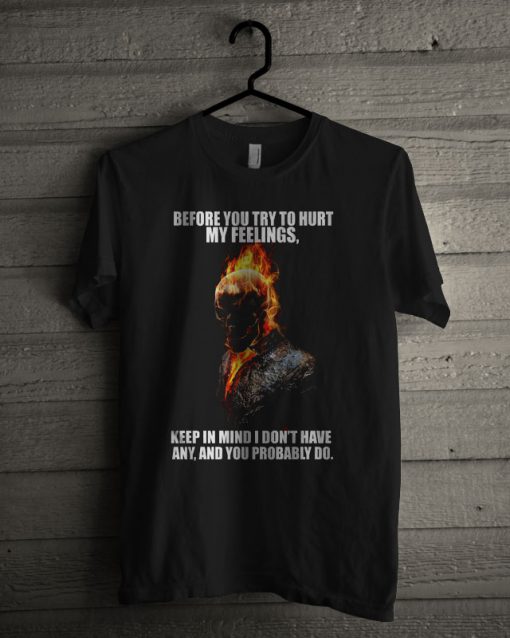 Ghost Rider Before You Try To Hurt My Feelings T Shirt