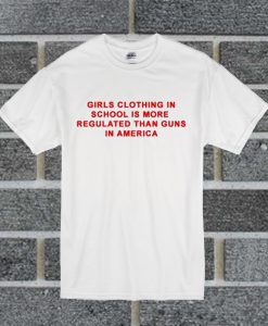 Girls Clothing In School Is More Regulated T Shirt