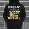 God Found Some Of The Strongest Humans And Made Them HOFFMAN Hoodie
