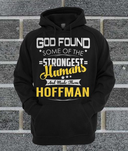 God Found Some Of The Strongest Humans And Made Them HOFFMAN Hoodie