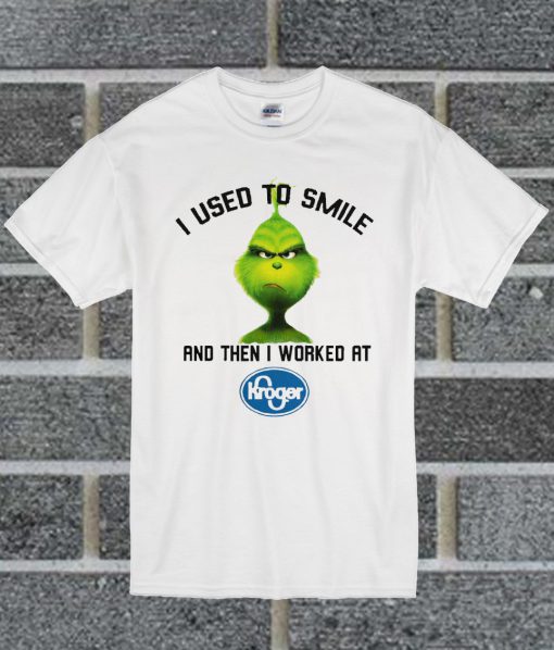 Grinch I Used To Smile And Then I Worked At Kroger T Shirt