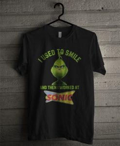 Grinch I Used To Smile And Then I Worked At Sonic T Shirt