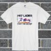 Hey Ladies I Got The Moves T Shirt