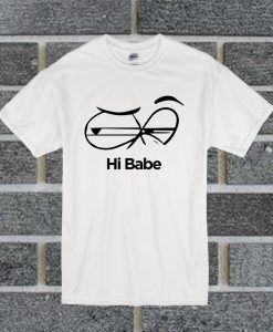 Hi Babe T Shirt