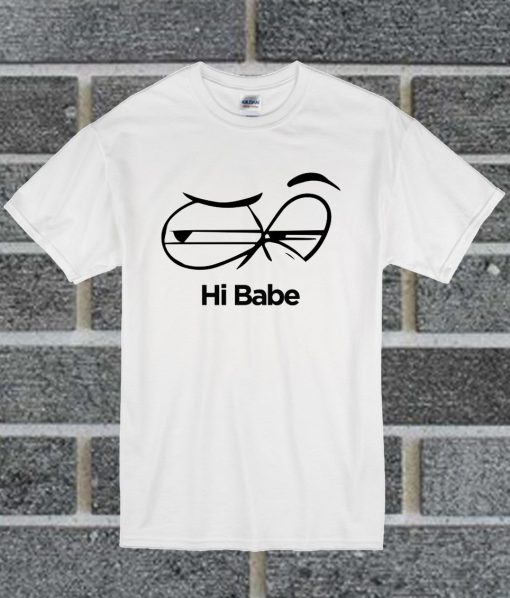 Hi Babe T Shirt