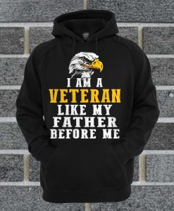 I Am A Veteran Like My Father Before Me Hoodie