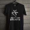 I Do My Own Stunts T Shirt