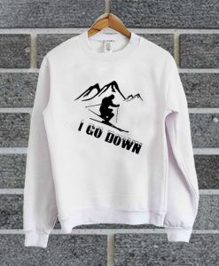 I Go Down sweatshirt