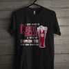 I Just Drink Beer And Watch My Alabama Crimson Tide T Shirt