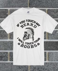 If You Touch My Beard T Shirt