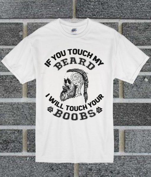 If You Touch My Beard T Shirt