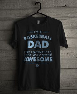 I'm A Basketball Dad T Shirt