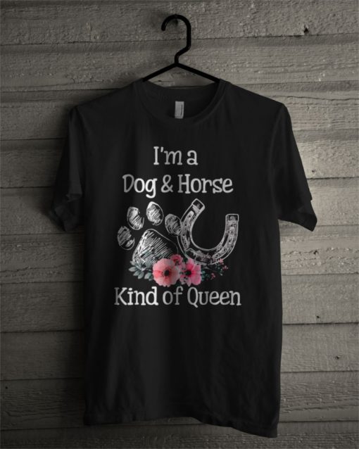 I'm A Dog And Horse Kind Of Queen T Shirt