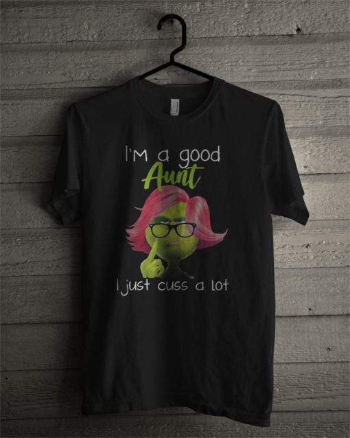 Im A Good Aunt I Just Cuss A Lot Grinch Guys T Shirt