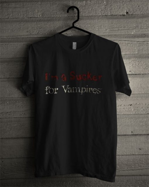 I'm A Sucker For Vampires T Shirt