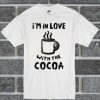I'm In Love With The Cocoa T Shirt