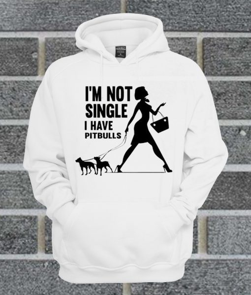 I'm Not Single I Have Pitbulls Hoodie