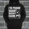 I'm Proof Daddy Doesn't Farm All Of The Time Hoodie
