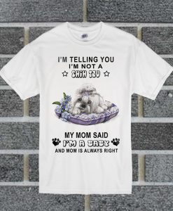 I'm Telling You I'm Not A Shih Tzu My Mom Said T Shirt
