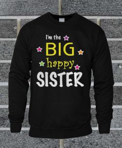 I'm the Big Happy Sister Sweatshirt