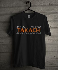 It's A Thing Takach T Shirt