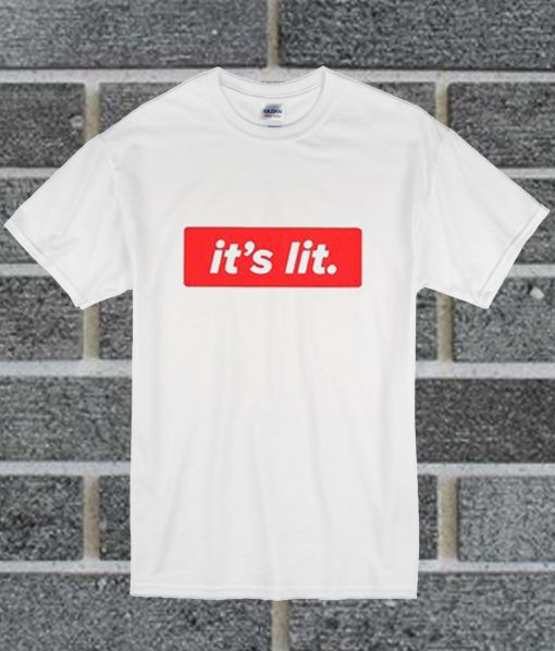 It's Lit T Shirt